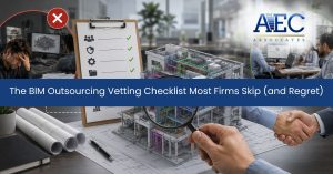 The BIM Outsourcing Vetting Checklist Most Firms Skip (and Regret)